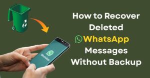 Recover Deleted WhatsApp Messages Without Backup
